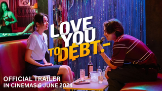 Trailer: LOVE YOU TO DEBT (Official Trailer) - In Cinemas 6 June 2024