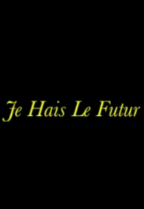 Eu Odeio o Futuro (Je Hais Le Futur)