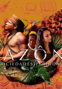 Amazônia - Sociedades Perdidas (Amazon - The Lost World)