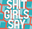 Shit Girls Say