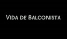 TRAILER - VIDA DE BALCONISTA