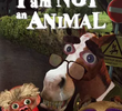 I Am Not an Animal