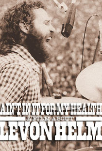 Ain't in It for My Health: A Film About Levon Helm - Poster / Capa / Cartaz - Oficial 2