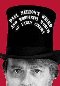 Paul Merton's Weird and Wonderful World of Early Cinema (Paul Merton's Weird and Wonderful World of Early Cinema)