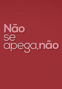 Não se apega, não (Não Se Apega, Não)