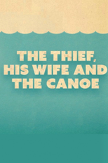 The Thief, His Wife and the Canoe (The Thief, His Wife and the Canoe)