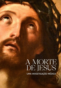 A morte de Jesus: uma investigação médica (A morte de Jesus: uma investigação médica)