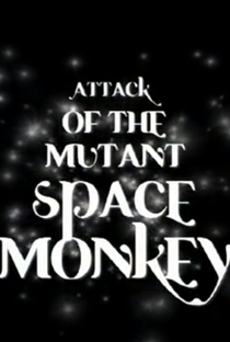 Attack of the Mutant Space Monkey - Poster / Capa / Cartaz - Oficial 1