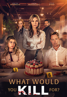What Would You Kill For? (What Would You Kill For?)