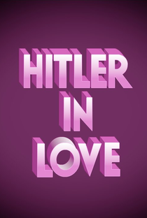 Hitler in Love - Poster / Capa / Cartaz - Oficial 1