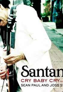 Carlos Santana: Cry Baby Cry (ft. Sean Paul & Joss Stone) (Carlos Santana: Cry Baby Cry (ft. Sean Paul & Joss Stone))