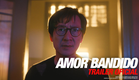 Amor Bandido | Trailer 1 Oficial