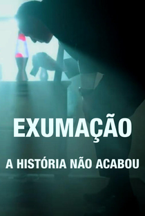 Exumação: A História Não Acabou - Poster / Capa / Cartaz - Oficial 2