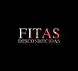 Fitas Desconhecidas
