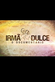 Irmã Dulce - O Documentário - Poster / Capa / Cartaz - Oficial 1
