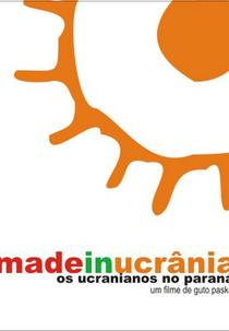 Made in Ucrânia: Os Ucranianos no Paraná (Made in Ucrânia: Os Ucranianos no Paraná)