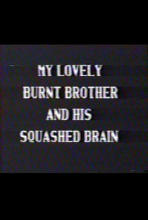 My Lovely Burnt Brother and His Squashed Brain - Poster / Capa / Cartaz - Oficial 2