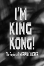 I'm King Kong!: The Exploits of Merian C. Cooper (I'm King Kong!: The Exploits of Merian C. Cooper)