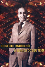 Roberto Marinho -  O Senhor do seu Tempo (Roberto Marinho: O Senhor do seu Tempo)