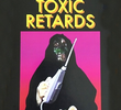 The Toxic Retards