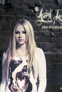 Avril Lavigne - Live in Calgary 2007 - Poster / Capa / Cartaz - Oficial 1