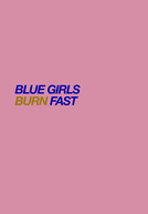 Blue Girls Burn Fast (Blue Girls Burn Fast)