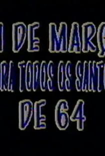 31 de Março Para Todos os Santos de 64 - Poster / Capa / Cartaz - Oficial 1