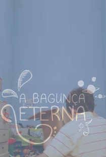 A Bagunça Eterna - Poster / Capa / Cartaz - Oficial 1