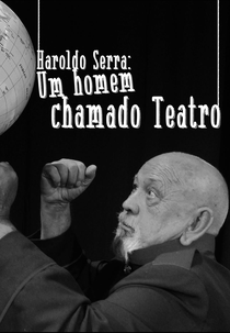 Haroldo Serra - Um Homem Chamado Teatro (Haroldo Serra: Um Homem Chamado Teatro)