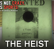 It's Not Crazy, It's Sports - The Heist