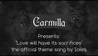 Carmilla | Love Will Have Its Sacrifices by SOLES | Official Theme Song