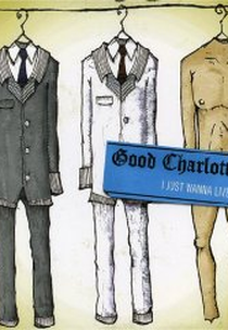 Good Charlotte: I Just Wanna Live (Good Charlotte: I Just Wanna Live)