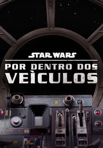 Star Wars: Por Dentro dos Veículos (Star Wars Vehicle Flythroughs)