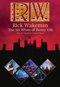 Rick Wakeman: The Six Wives of Henry VIII - Live at Hampton Court Palace (Rick Wakeman: The Six Wives of Henry VIII - Live at Hampton Court Palace)