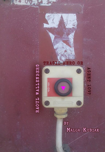 Raoul Wallenberg Tragic Hero or Agent 103? (Raoul Wallenberg Tragic Hero or Agent 103?)