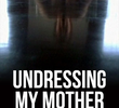 Undressing My Mother