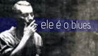 Ele é o blues