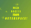 Killer Bagels From Outer Space!