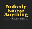 Nobody Knows Anything (Except William Goldman)
