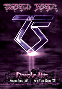 Twisted Sister Double Live: Northstage '82 & New York Steel '01 (Twisted Sister Double Live: Northstage '82 & NY Steel '01)