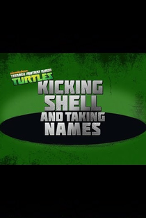 Teenage Mutant Ninja Turtles - Kicking Shell and Taking Names - Poster / Capa / Cartaz - Oficial 1