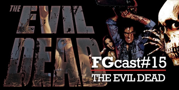 FGCast #15 - Evil Dead 1 e 2 [Podcast]