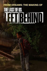 From Dreams: The Making of the Last of Us - Left Behind (From Dreams: The Making of the Last of Us - Left Behind)