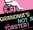 Grandma's Not a Toaster