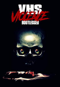 VHS Violence: Bootlegged (VHS Violence: Bootlegged)