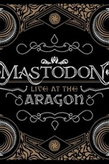 Mastodon – Ao vivo em Aragon (Mastodon – Live At The Aragon)