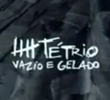 Tétrio, Vazio e Gelado
