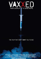 Vaxxed: From Cover-Up to Catastrophe (Vaxxed: From Cover-Up to Catastrophe)
