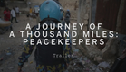 A JOURNEY OF A THOUSAND MILES: PEACEKEEPERS Trailer | Festival 2015