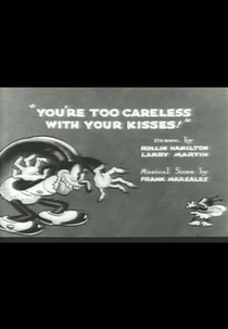 You're Too Careless with Your Kisses! (You're Too Careless with Your Kisses!)